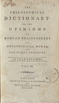 The Philosophical Dictionary: Or, the Opinions of Modern Philosophers on Metaphysical, Moral, and Political Subjects. In four Volumes. Vol. III