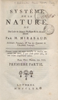 Système de la Nature ou Des Loix du Monde Physique & du Monde Moral. Par M. Mirabaud […] Premiere Partie