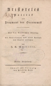 Aristoteles Politik und Fragment der Oeconomik. Aus dem Griechischen übersetzt und mit Anmerkungen und einer Analyse des Textes versehen von J. G. Schlosser. Dritte Abtheilung