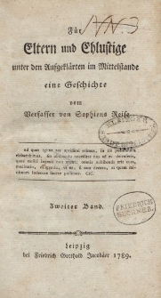 Für Eltern und Ehlustige unter den Aufgeklärten im Mittelstande eine Geschichte vom Verfasser von Sophiens Reise […] Zweiter Band