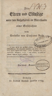 Für Eltern und Ehlustige unter den Aufgeklärten im Mittelstande eine Geschichte vom Verfasser von Sophiens Reise […] Dritter Band