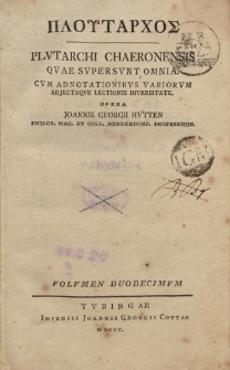 ΠΛOϓΤΑΡΧOΣ Plutarchi Chaeronensis, quae supersunt omnia [ …] Volumen duodecimum