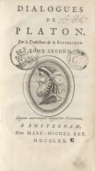 Dialogues de Platon. Par le Traducteur de la République. Tome Second