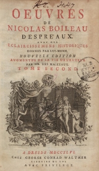 Oeuvres de Nicolas Boileau Despréaux avec des éclaircissements historiques donnés par lui même. Nouvelle ediotion. Augmente’e de la vie de l'auteur par Mr. Des Maizeaux. Tome second