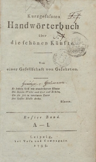 Kurzgefasstes Handwörterbuch über die schönen Künste. Von einer Gesellschaft von Gelehrten. Erster Band A - I.
