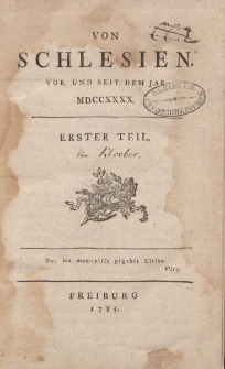 Von Schlesien. Vor und seit dem Jar MDCCXXXX. Erster Teil