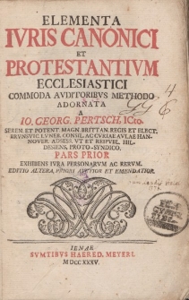Elementa iuris canonici et protestantium ecclesiastici commoda auditoribus methodo adornata a Io. Georg. Pertsch, ICto. [ … ]