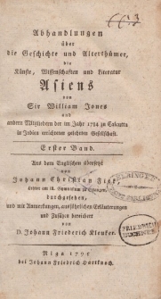 Abhandlungen über die Geschichte und Alterthümer, die Künste, Wissenschaften und Literatur Asiens von Sir William Jones […] Erster Band […] übersetzt von Johann Christian Fitk […] und mit Anmerungen […] bereichert von D. Johann Friedrich Kleuker