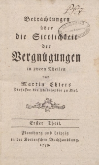 Betrachtungen über die Sittlichkeit der Vergnügungen […] Erster Theil