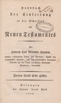 Handbuch der Einleitung in die Schriften des Neuen Testamentes […] Zweiten Theils Erste Hälfte