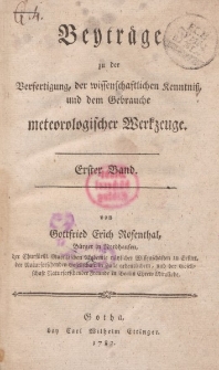 Beyträge zu der Verfertigung, der wissenschaftlichen Kenntniß, und dem Gebrauche meteorologischer Werkzeuge. Erster Band