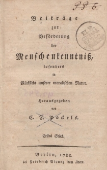 Beiträge zur Beförderung der Menschenkenntniß, besonders in Rücksicht unserer moralischen Natur […] Erster Stück