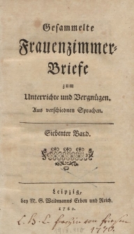 Gesammelte Frauenzimmer-Briefe zum Unterrichte und Vergnügen. Aus verschiednen Sprachen. Siebenter Band