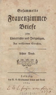 Gesammelte Frauenzimmer-Briefe zum Unterrichte und Vergnügen. Aus verschiednen Sprachen. Achter Band