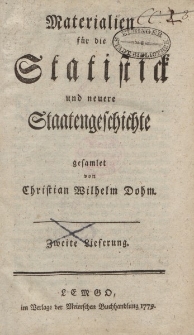 Materialien für die Statistick und neuere Staatengeschichte gesamlet von Christian Wilhelm Dohm. Zweite Lieferung