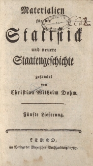 Materialien für die Statistick und neuere Staatengeschichte gesamlet von Christian Wilhelm Dohm. Fünfte Lieferung