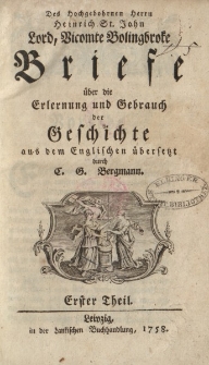 Des Hochgebohrnen Herrn Heinrich St. John Lord, Vicomte Bolingbroke Briefe über die Erlernung und Gebrauch der Geschichte aus dem Englischen übersetzt […]