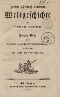Johann Christoph Gatterers Kurzer Begriff der Weltgeschichte in ihrem ganzen Umfange. Zweyter Theil, von Cyrus bis zu- und mit der Völkerwanderung […]