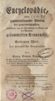 Encyklopädie, oder zusammenhängender Vortrag der gemeinnützigsten, insbesondere aus der Betrachtung der Natur und des Menschen gesammelten Kenntnisse. Siebenter Theil. Die Europäische Geographie […]