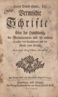 Herrn David Hume, Esq. Vermischte Schrifte über die Handlung, die Manufacturen und die andern Quellen des Reichthums und der Macht eines Staats […]