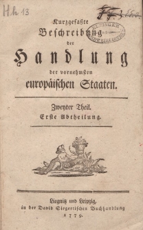 Kurzgefaßte Beschreibung der Handlung der vornehmsten europäischen Staaten. Zweiter Theil. Erste Abtheilung