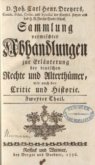 D. Joh. Carl. Henr. Dreyers […] Sammlung vermischter Abhandlungen zur Erläuterung der teutschen Rechte und Alterthümer. Wie auch der Critic und Historie. Zweyter Theil