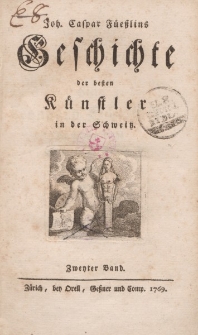 Joh. Caspar Füeßlins Geschichte der besten Künstler in der Schweitz. Zweyter Band