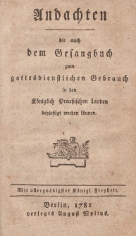 Andachten die auch dem Gesangbuch zum gottesdienstlichen Gebrauch in den Königlich Preußischen Landen beygefügt werden können
