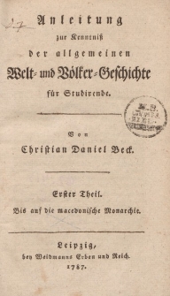 Anleitung zur Kenntniß der allgemeinen Welt- und Völker-Geschichte für Studierende […] Erster Theil. Bis auf die macedonische Monarchie