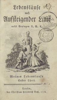 Lebensläufe nach aufsteigender Linie nebst Beylagen A, B, C. Meines Lebenslaufs. Erster Theil