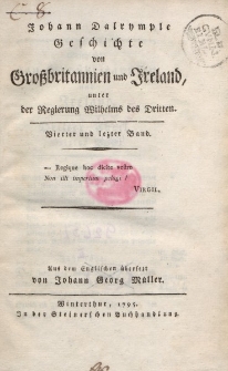 Johann Dalrymple Geschichte von Großbritannien und Ireland unter der Regierung Wilhelms des Dritten. Vierter und lezter Band […]
