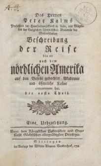 Des Herren Peter Kalms […] Beschreibung der Reise die er nach dem nordlichen Amerika […] unternommen hat. Der erste Theil. Eine Uebersetzung
