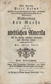 Des Herren Peter Kalms […] Beschreibung der Reise die er nach dem nordlichen Amerika […] unternommen hat. Der zweite Theil. Eine Uebersetzung