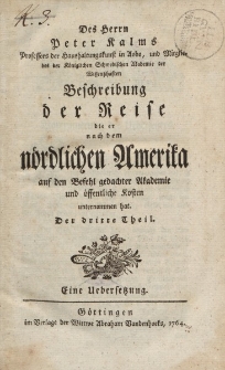 Des Herren Peter Kalms […] Beschreibung der Reise die er nach dem nordlichen Amerika […] unternommen hat. Der dritte Theil. Eine Uebersetzung