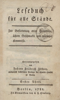 Lesebuch für alle Stände. Zur Beförderung edler Grundsätze, ächten Geschmacks und nützlicher Kenntnisse. Herausgegeben von Joahann Friedrich Zöllner […] Erster Theil