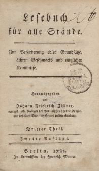 Lesebuch für alle Stände. Zur Beförderung edler Grundsätze, ächten Geschmacks und nützlicher Kenntnisse. Herausgegeben von Joahann Friedrich Zöllner […] Dritter Theil. Zweite Auflage