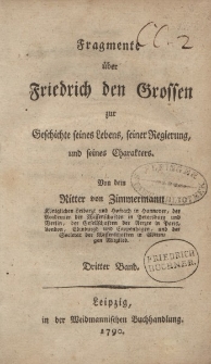 Fragmente über Friedrich den Grossen zur Geschichte seines Lebens, seiner Regierung, und seines Charakters. Von dem Ritter von Zimmermann […] Dritter Band