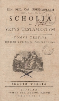 Ern. Frid. Car. Rosenmülleri […] Scholia in Vetus Testamentum, Tomus Tertius, Iesaiae Vaticinia Complectens, Sectio Tertia