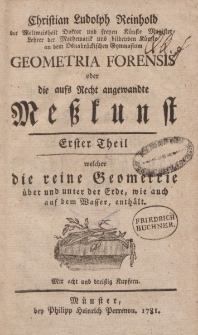 Christian Ludolph Reinhold […] Geometria forensis oder die aufs Recht angewandte Meßkunst. Erster Theil welcher die reine Geometrie über und unter der Erde, wie auch auf dem Wasser, enthält