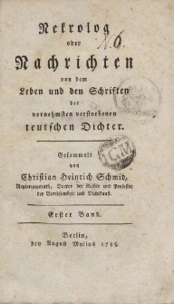 Nekrolog oder Nachrichten von dem Leben und den Schriften der vornehmsten verstorbenen teutschem Dichter […] Erster Band