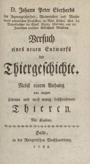 D. Johann Peter Eberhards […] Versuch eines neuen Entwurfs der Thiergeschichte. Nebst einem Anhang von einigen selten und noch wenig beschriebenen Thieren