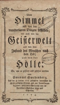 Vom Himmel und von den wunderbaren Dingen desselben; wie auch von der Geisterwelt und von dem Zustand des Menschen nach dem Tod; und von der Hölle; So wie es gehöret und gesehen worden von Emanuel Swedenborg […]
