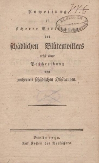 Anweisung zu sicherer Vertilgung des Blütenwiklers nebst einer Beschreibung von mehreren schädlichen Obstraupen
