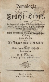Pomologia oder Frucht-Lehre, alles in freyer Luft unsers Climatis wachsenden Obstes, an seiner Farbe, Gestalt, Geschmack und dem Nahmen nach zu erkennen; nebst dererselben Bäume kurzgefaßter Cultur […]