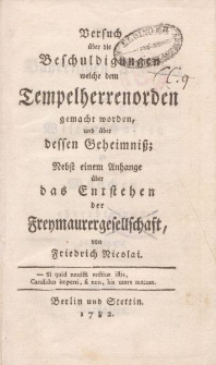 Versuch über die Beschuldigungen welche dem Tempelherrenorden gemacht worden, und über dessen Geheimniß; Nebst einem Anhange über das Entstehen der Freymaurergesellschaft, von Friedrich Nicolai