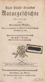 Cajus Pliniusz Secundus Naturgeschichte übersetzt von Gottfried Große […] Sechster Band