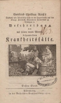 Gottfried Christian Reich’s […] Beschreibung der mit seinen neuen Mitteln behandelten Krankheitsfälle. Erster Band