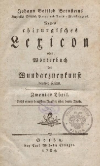 Johann Gottlob Bernsteins […] Neues chirurgisches Lexicon oder Wörterbuch der Wundarzneykunst neuerer Zeiten. Zweyter Theil […]