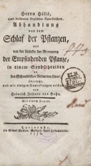 Herrn Hills […] Abhandlung von dem Schlaf der Pflanzen, und von der Ursache der Bewegung der Empfindenden Pflanze, In einem Sendschreiben an den Schwedischen Ritter von Linné; übersetzt, und mit einigen Anmerkungen erläutert von Heinrich Johann von Hahn