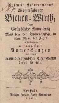 Valentin Kräutermanns Wohlerfahrner Bienen-Wirth, Oder Gründliche Anweisung was bey der Bienen-Pflege, in jedem Monat des Jahrs zu beobachten, mit beygefügten Anmerckungen von denen bewundernswürdigen Eigenschaften derer Bienen